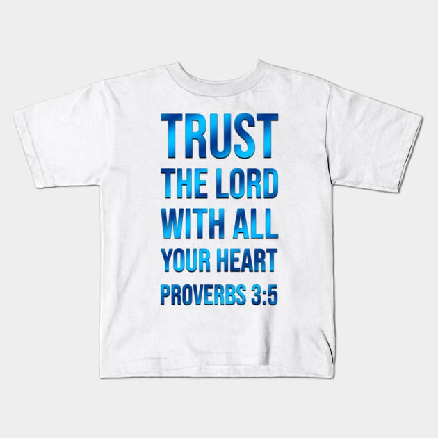 Proverbs 3:5 | Bible Verse Quote | Christian | Trust The Lord with All Your Heart Kids T-Shirt by Artistikfutur